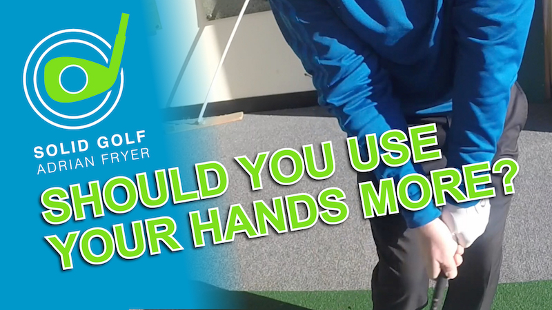 Should You Use Your Hands More in your Golf Swing?