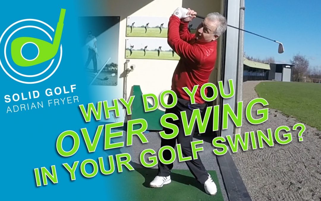 Why Do You Over Swing? With Solid Golf