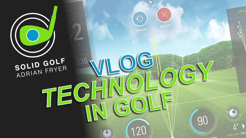 Solid Golf VLOG: Technology in Golf – Help or Hindrance?